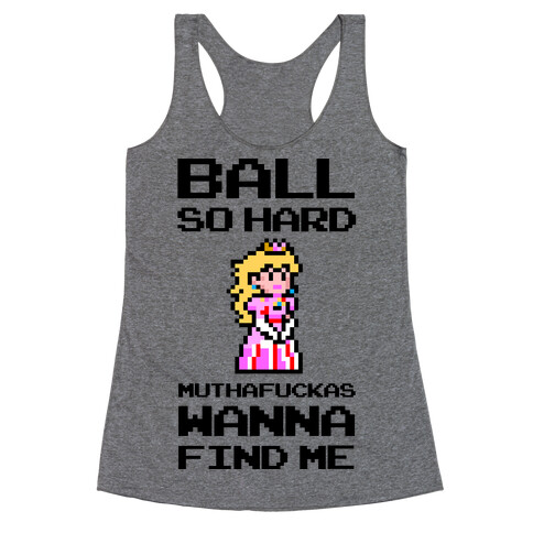 Ball So Hard MuthaF***as Wanna Find Me (Princess Peach) Racerback Tank Top