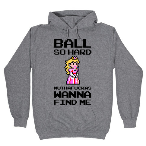 Ball So Hard MuthaF***as Wanna Find Me (Princess Peach) Hooded Sweatshirt