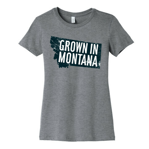 Grown in Montana Womens T-Shirt