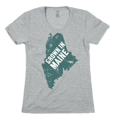 Grown In Maine Womens T-Shirt