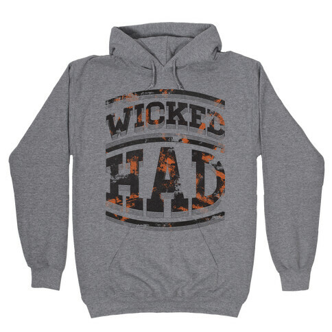 Wicked Had Hooded Sweatshirt