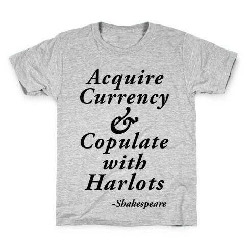 Acquire Currency & Copulate with Harlots (Shakespeare) Kids T-Shirt