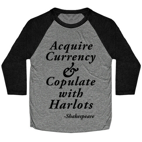 Acquire Currency & Copulate with Harlots (Shakespeare) Baseball Tee