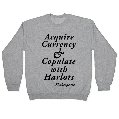 Acquire Currency & Copulate with Harlots (Shakespeare) Pullover
