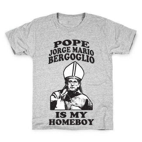 Pope Jorge Mario Bergoglio Is My Homeboy Kids T-Shirt