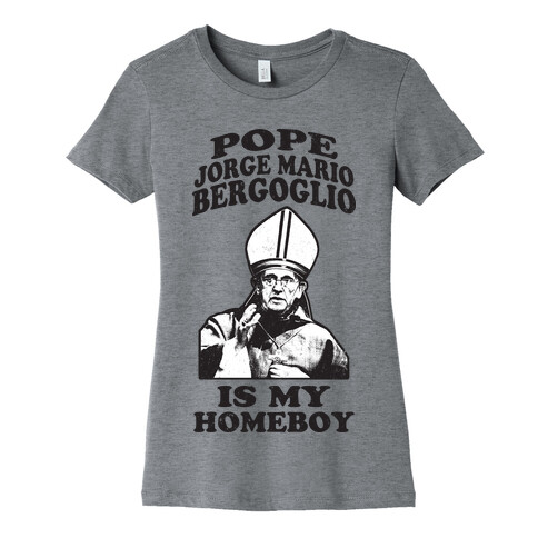 Pope Jorge Mario Bergoglio Is My Homeboy Womens T-Shirt