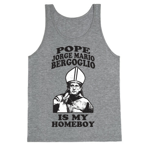 Pope Jorge Mario Bergoglio Is My Homeboy Tank Top