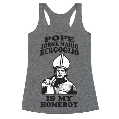 Pope Jorge Mario Bergoglio Is My Homeboy Racerback Tank Top