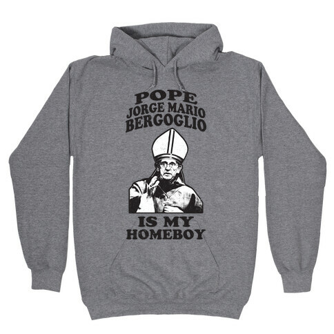 Pope Jorge Mario Bergoglio Is My Homeboy Hooded Sweatshirt