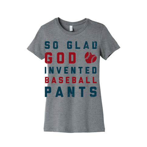 So Glad God Invented Baseball Pants Womens T-Shirt