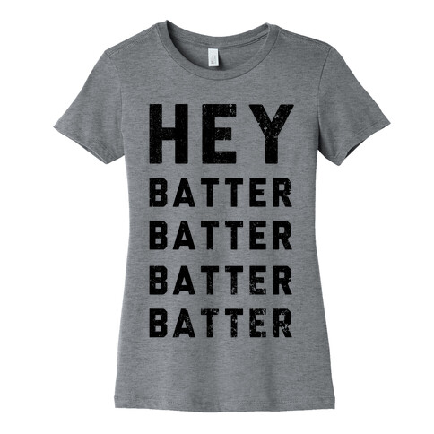 Hey Batter Batter Batter Batter Womens T-Shirt