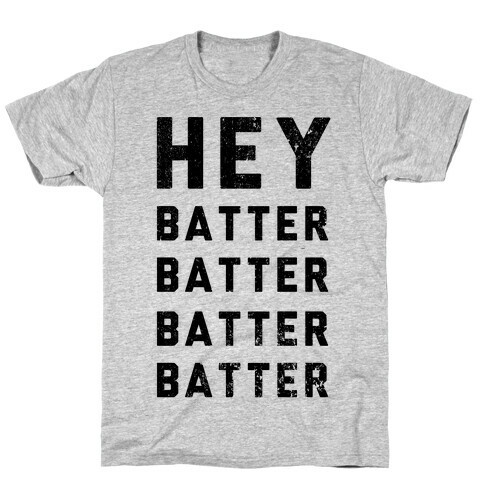 Hey Batter Batter Batter Batter T-Shirt