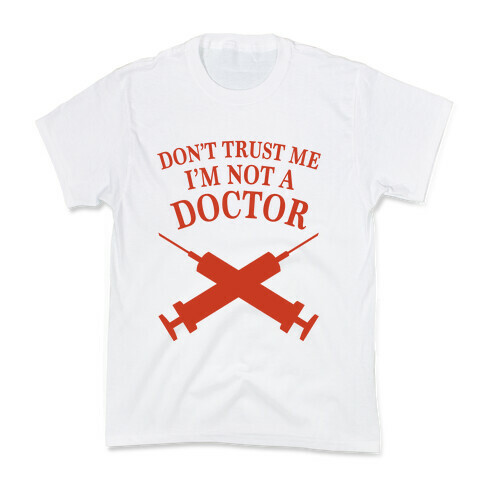 Don't Trust Me I'm Not A Doctor Kids T-Shirt