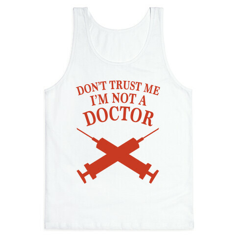 Don't Trust Me I'm Not A Doctor Tank Top