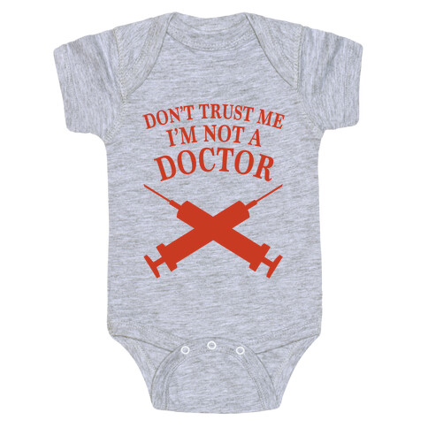 Don't Trust Me I'm Not A Doctor Baby One-Piece