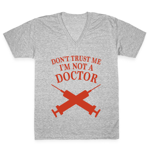 Don't Trust Me I'm Not A Doctor V-Neck Tee Shirt