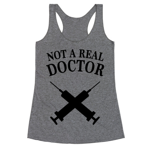 Not A Real Doctor (Tank) Racerback Tank Top