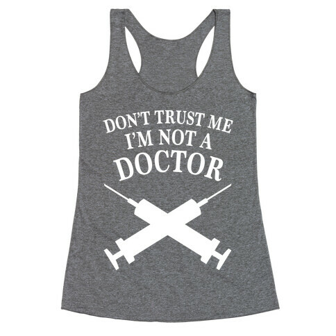 Dont Trust Me I'm Not A Doctor (Dark) Racerback Tank Top