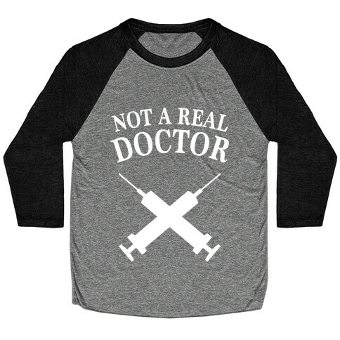 Not A Real Doctor (Dark) Baseball Tee