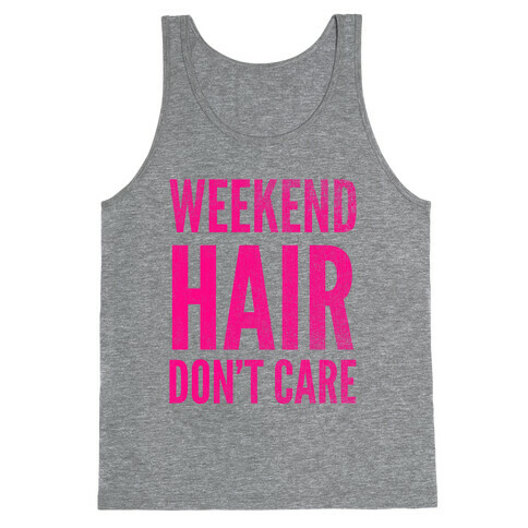 Weekend Hair Don't Care (Tank) Tank Top