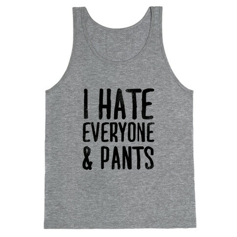 I Hate Everyone... & Pants Tank Top