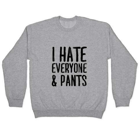 I Hate Everyone... & Pants Pullover