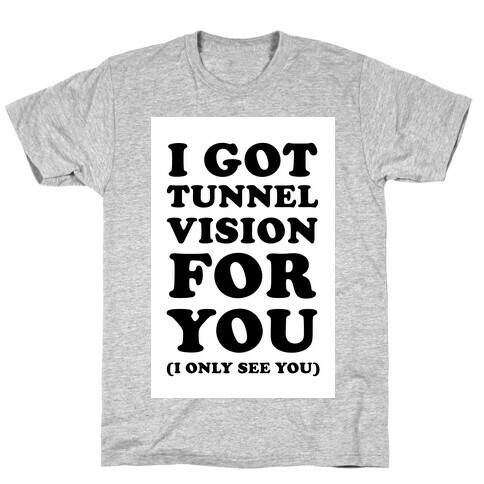 I Got Tunnel Vision for You T-Shirt