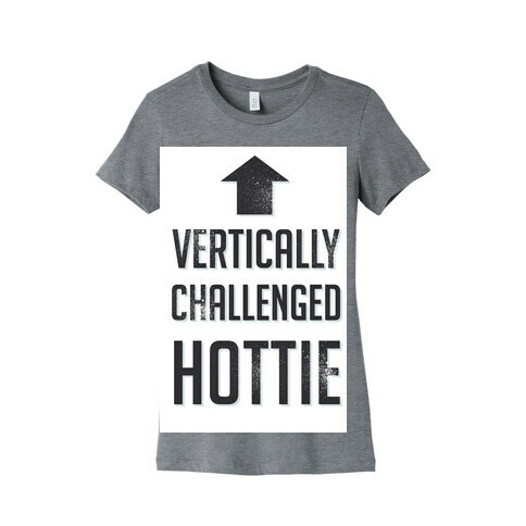 Vertically Challenged Hottie (Short Girl) Womens T-Shirt