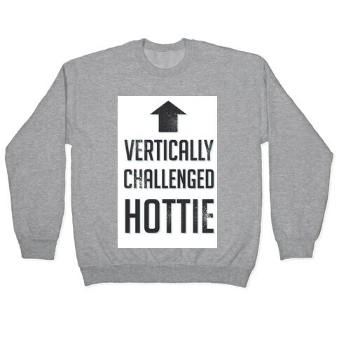 Vertically Challenged Hottie (Short Girl) Pullover