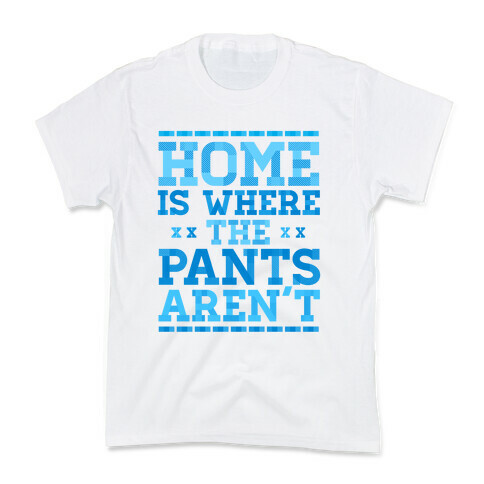 Home Is Where The Pants Aren't (Blue) Kids T-Shirt