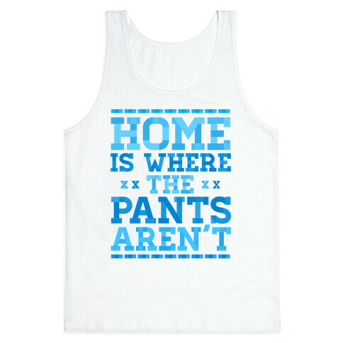 Home Is Where The Pants Aren't (Blue) Tank Top