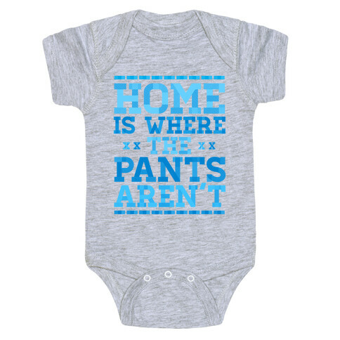 Home Is Where The Pants Aren't (Blue) Baby One-Piece