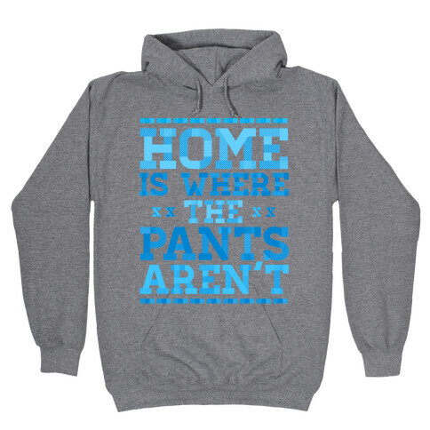 Home Is Where The Pants Aren't (Blue) Hooded Sweatshirt