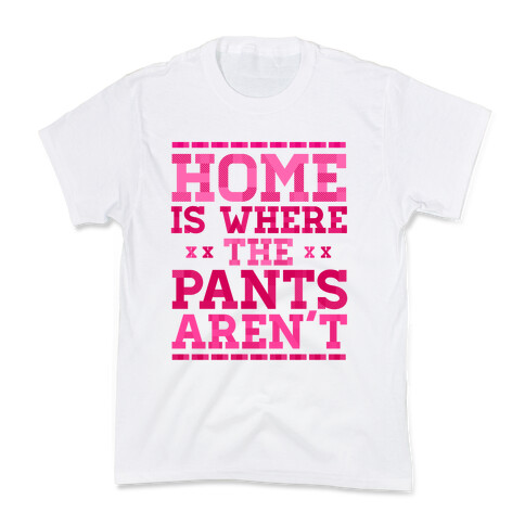 Home Is Where The Pants Aren't (Pink) Kids T-Shirt