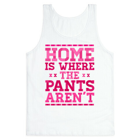 Home Is Where The Pants Aren't (Pink) Tank Top
