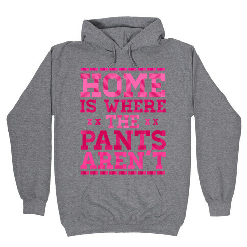Home Is Where The Pants Aren't (Pink) Hooded Sweatshirt