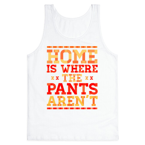 Home Is Where The Pants Aren't (Orange) Tank Top