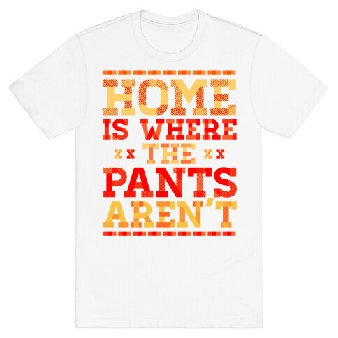 Home Is Where The Pants Aren't (Orange) T-Shirt