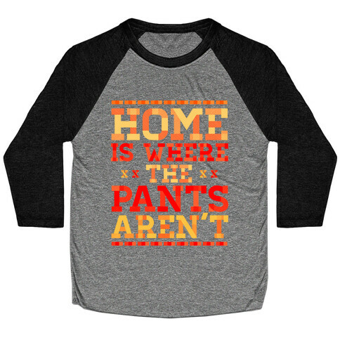 Home Is Where The Pants Aren't (Orange) Baseball Tee