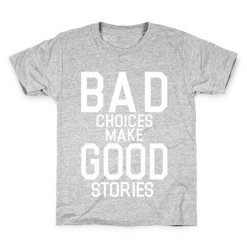 Bad Choices Make Good Stories Kids T-Shirt