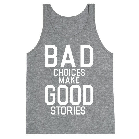 Bad Choices Make Good Stories Tank Top