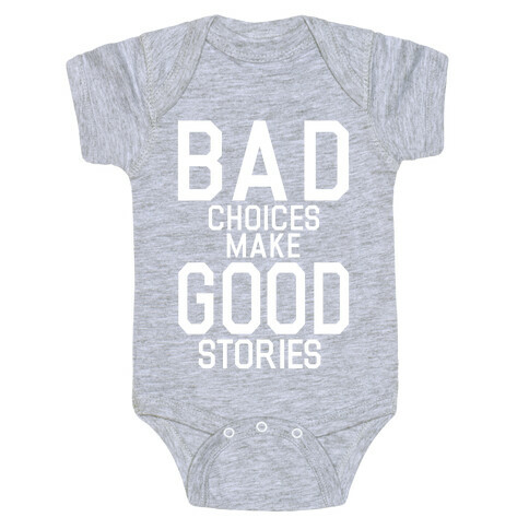Bad Choices Make Good Stories Baby One-Piece