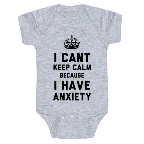 I Cant Keep Calm Because I Have Anxiety Baby One-Piece