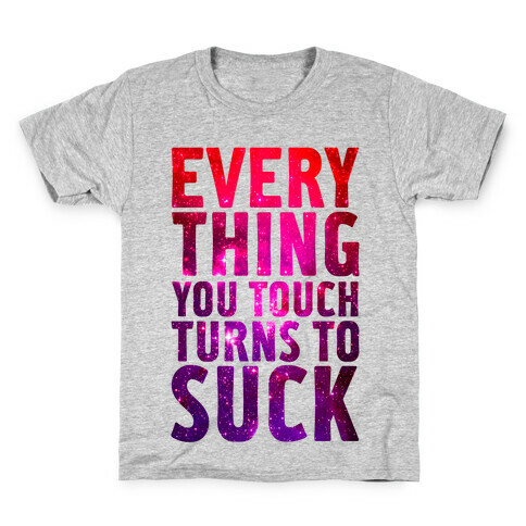 Everything You Touch Turns To Suck Kids T-Shirt
