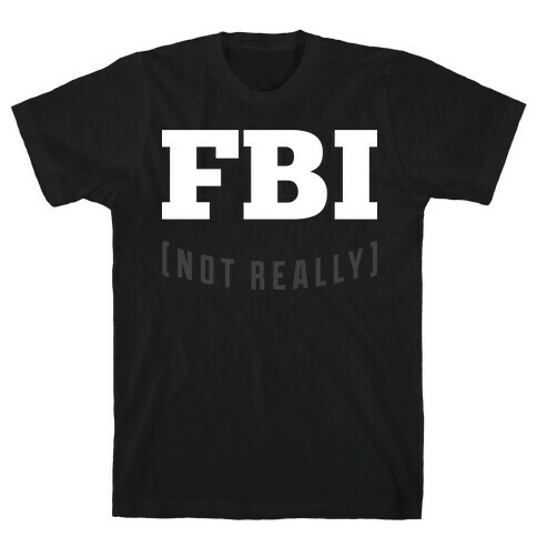 FBI (not really) T-Shirt