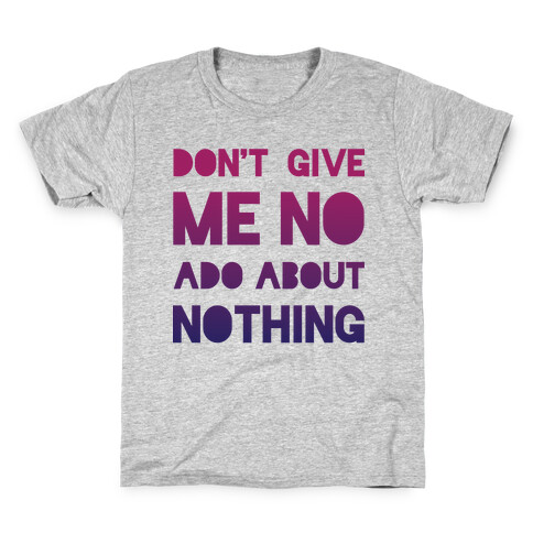 Don't Give Me No Ado About Nothing Kids T-Shirt