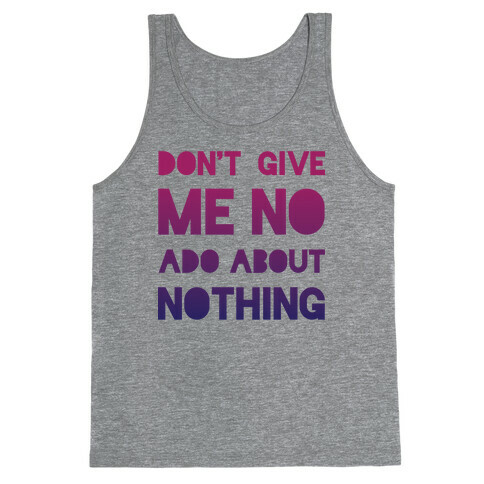 Don't Give Me No Ado About Nothing Tank Top