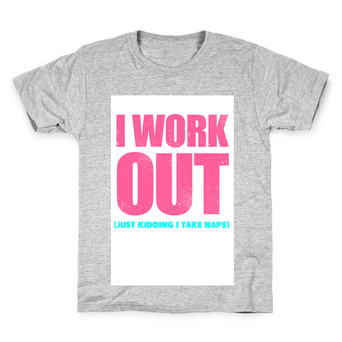 I Work Out (Just Kidding I Take Naps) Kids T-Shirt