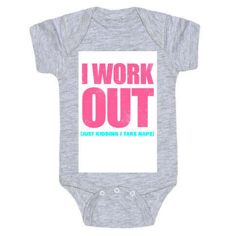 I Work Out (Just Kidding I Take Naps) Baby One-Piece