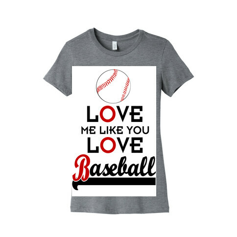 Love Me Like You Love Baseball Womens T-Shirt